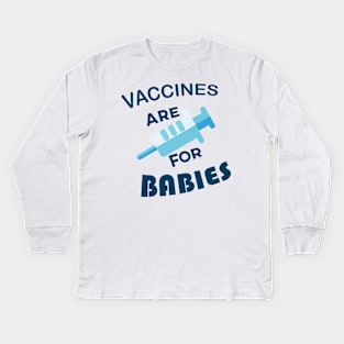 Vaccines are for Babies Kids Long Sleeve T-Shirt